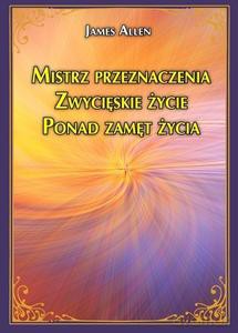 Mistrz przeznaczenia. Zwycięskie życie. Ponad zamęt życia - James Allen [KSIĄŻKA]
