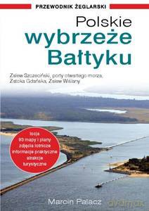 Polskie wybrzeże Bałtyku - przewodnik żeglarski - Marcin Palacz [KSIĄŻKA]