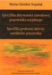 Specyfika aktywności zawodowej pracownika socjalnego - Marian Zdzisław [KSIĄŻKA]