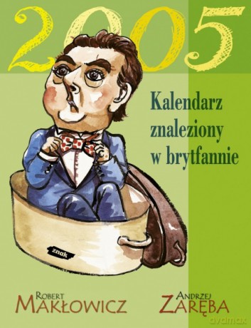 Kalendarz znaleziony w brytfannie 2005 - Robert Makłowicz, Andrzej Zaręba [KSIĄŻKA]