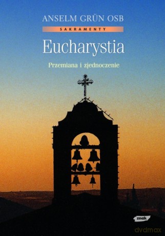 Eucharystia. Przemiana i zjednoczenie - Anselm Grün [KSIĄŻKA]