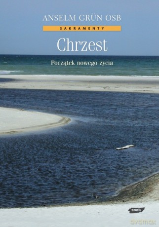 Chrzest. Początek nowego życia - Anselm Grün [KSIĄŻKA]