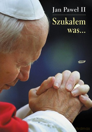 Szukałem was... -  Jan Paweł II [KSIĄŻKA]