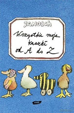 Wszystkie moje kaczki od A do Z -  Janosch [KSIĄŻKA]