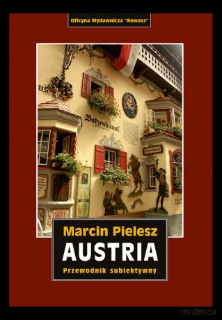 Austria. Śladami Habsburgów. Skarby i tajemnice dynastii. Przewodnik subiektywny - Marcin Pielesz [KSIĄŻKA]
