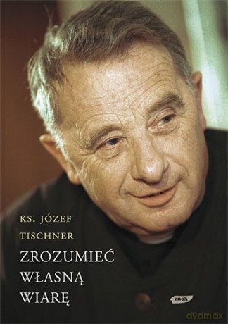 Zrozumieć własną wiarę - Józef Tischner [KSIĄŻKA]