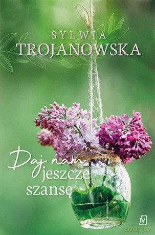 Daj nam jeszcze szansę - Sylwia Trojanowska [KSIĄŻKA]