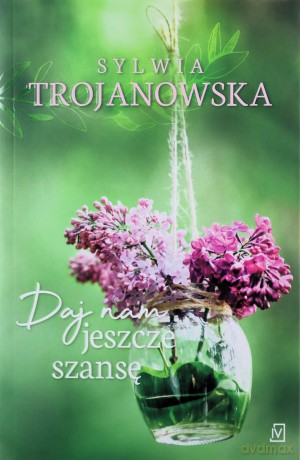 Daj nam jeszcze szansę - Sylwia Trojanowska [KSIĄŻKA]