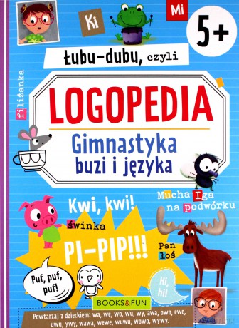 Łubu-dubu czyli logopedia. Gimnastyka buzi i języka [KSIĄŻKA]