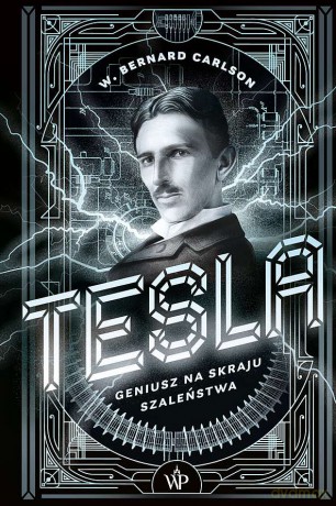 Tesla. Geniusz na skraju szaleństwa - W. Bernard Carlson [KSIĄŻKA]