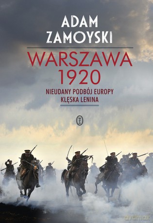 Warszawa 1920. Nieudany podbój Europy. Klęska Lenina - Adam Zamoyski [KSIĄŻKA]