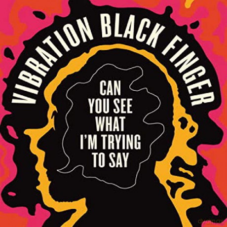Vibration Black Finger: Can You See What IM Trying To Say [CD]