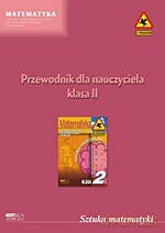 Sztuka matematyki. Przewodnik dla nauczyciela. Klasa II - Katarzyna Piórek, Maria Żurek-Etgens [KSIĄŻKA]