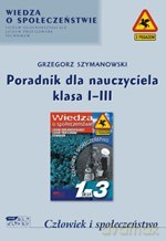 Człowiek i społeczeństwo. Poradnik dla nauczyciela. Klasa I-III - Grzegorz Szymanowski, Grzegorz Szymanowski [KSIĄŻKA]