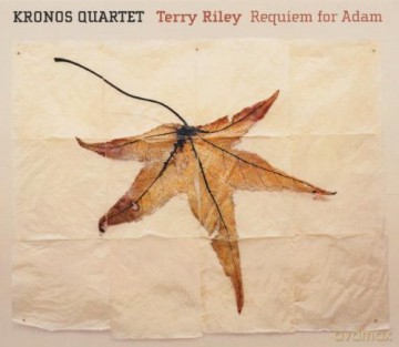 Kronos Quartet: Terry Riley: Requiem for Adam [CD]