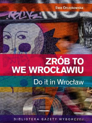 Zrób to we Wrocławiu. Do it In Wrocław [KSIĄŻKA]