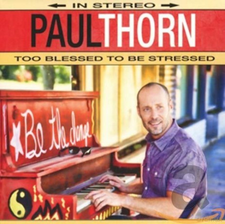 Paul Thorn: Too Blessed To Be Stress. [CD]