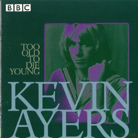 Kevin Ayers: Too Old To Die Young [2CD]