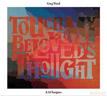 Greg Ward: Touch My Beloved's Thought [CD]
