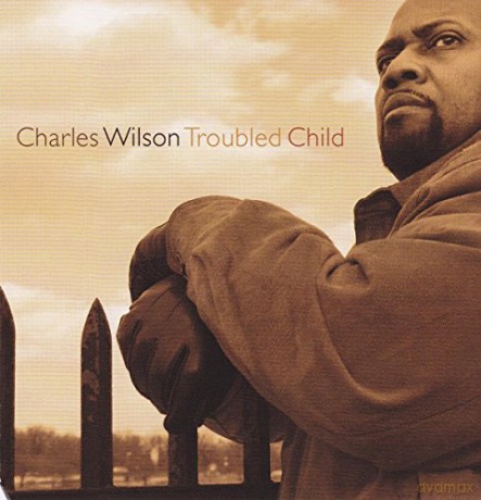 Charles Wilson: Troubled Child [CD]