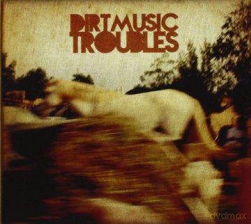 Dirtmusic: Troubles [CD]