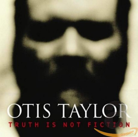 Otis Taylor: Truth Is Not Fiction [CD]