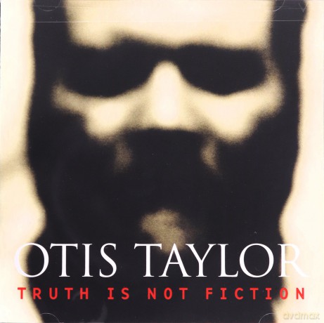 Otis Taylor: Truth Is Not Fiction [CD]
