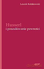 Husserl i poszukiwanie pewności - Leszek Kołakowski [KSIĄŻKA]