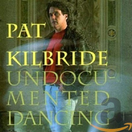 Pat Kilbride: Un Documented Dancing [CD]