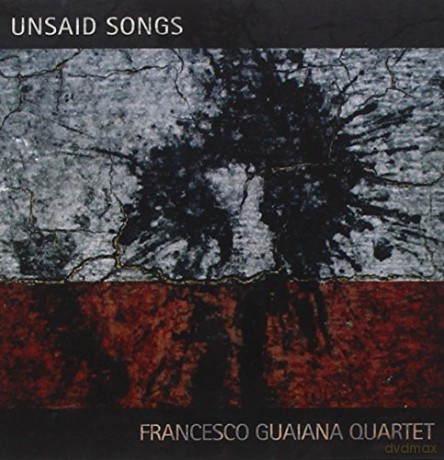 Francesco Guaiana Quartet: Unsaid Songs [CD]