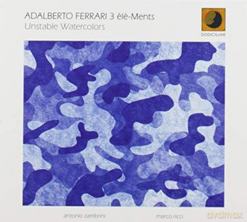 Adalberto Ferrari 3 Elements: Unstable Watercolors [CD]