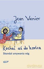 Kochać aż do końca. Skandal umywania nóg - Jean Vanier, Jean Vanier [KSIĄŻKA]