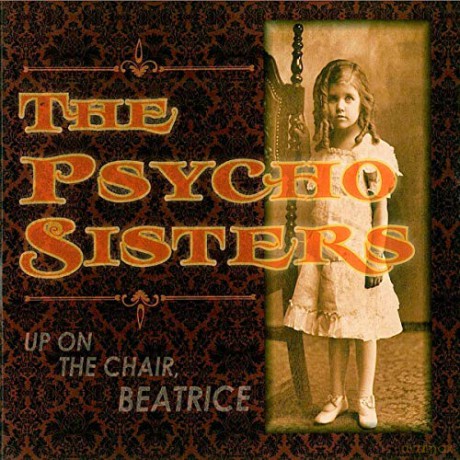The Psycho Sisters: Up On The Chair, Beatrice [CD]