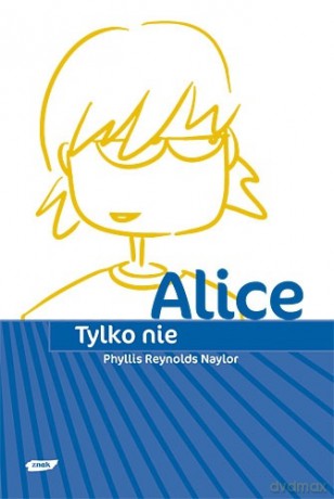 Tylko nie Alice - Phyllis Reynolds Naylor [KSIĄŻKA]