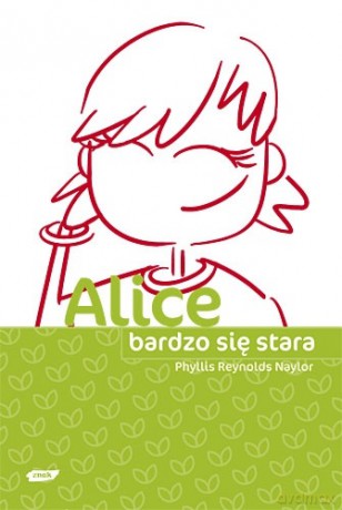 Alice bardzo się stara - Phyllis Reynolds Naylor [KSIĄŻKA]