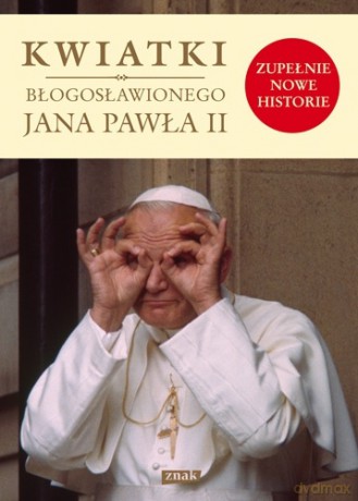 Kwiatki błogosławionego Jana Pawła II [KSIĄŻKA]