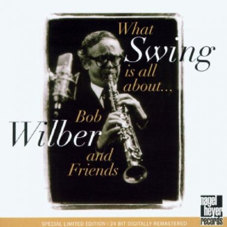 Bob Wilber: What Swing Is All About [CD]