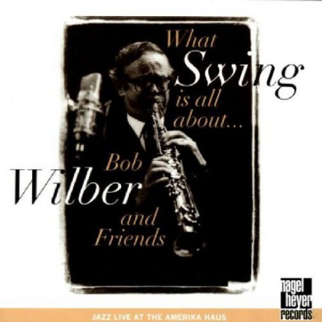Bob Wilber: What Swing Is All About.. [CD]