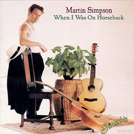 Martin Simpson: When I Was On Horseback [CD]