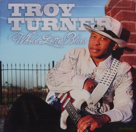 Troy Turner: Whole Lotta Blues [CD]