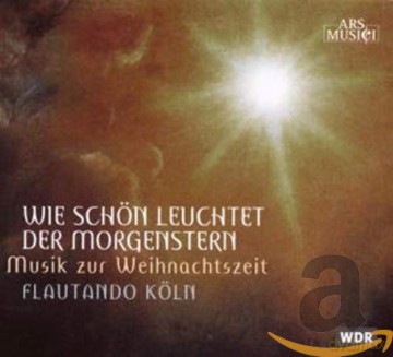 Flautando Koln: Wie Schon Leuchtet Der Morgenstern. Musik Zur Weih [CD]