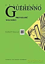 Przyszłość wolności. Demokracja w globalizacji - Jean-Marie Guéhenno [KSIĄŻKA]