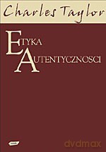 Etyka autentyczności - Charles Taylor [KSIĄŻKA]