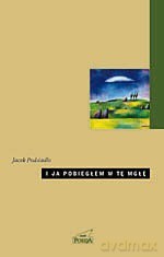 I ja pobiegłem w tę mgłę - Jacek Podsiadło [KSIĄŻKA]