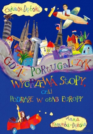Gdzie Portugalczyk wygrzewa stopy - Łukasz Dębski, Anna Kaszuba-Dębska [KSIĄŻKA]