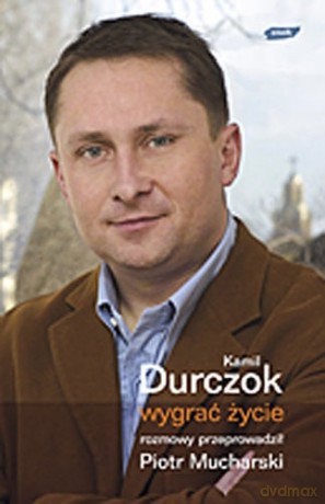 Wygrać życie - Kamil Durczok, Piotr Mucharski [KSIĄŻKA]