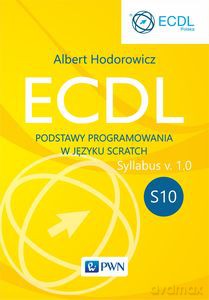 ECDL S10. Podstawy programowania w języku Scratch - Albert Hodorowicz [KSIĄŻKA]