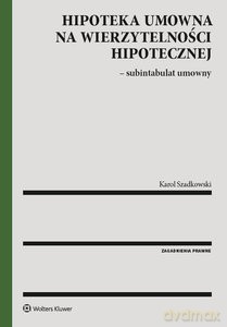 Hipoteka umowna na wierzytelności hipotecznej - Karol Szadkowski [KSIĄŻKA]