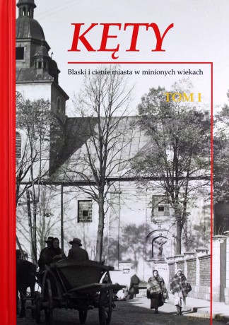 Kęty. Blaski i cienie miasta w minionych wiekach. Monografia historyczna (Tom 1 i 2) [KSIĄŻKA]