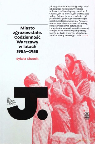 Miasto zgruzowstałe. Codzienność Warszawy w latach 1954-1955 - Sylwia Chutnik [KSIĄŻKA]